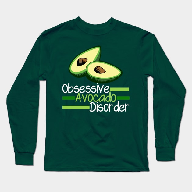 Funny Obsessive Avocado Disorder Long Sleeve T-Shirt by epiclovedesigns